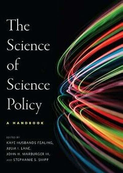 The the Science of Science Policy: A Handbook, Hardcover/Julia I. Lane