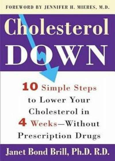 Cholesterol Down: Ten Simple Steps to Lower Your Cholesterol in Four Weeks--Without Prescription Drugs, Paperback/Janet Bond Brill