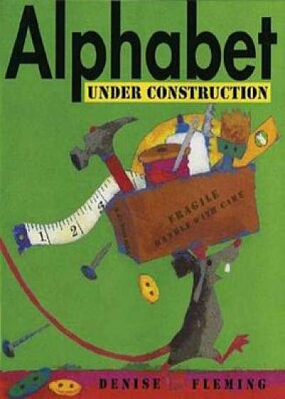Alphabet Under Construction, Paperback/Denise Fleming