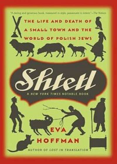Shtetl: The Life and Death of a Small Town and the World of Polish Jews, Paperback/Eva Hoffman