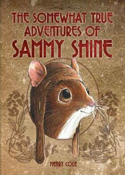 The Somewhat True Adventures of Sammy Shine, Hardcover/Henry Cole