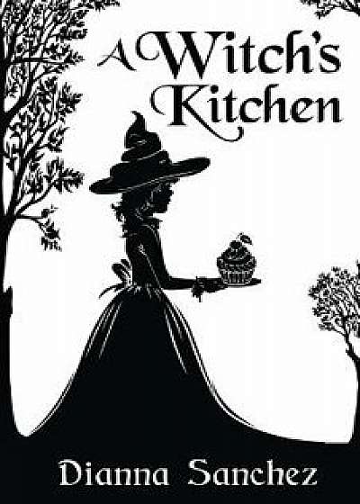 A Witch's Kitchen, Paperback/Dianna Sanchez