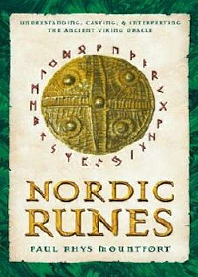 Nordic Runes: Understanding, Casting, and Interpreting the Ancient Viking Oracle, Paperback/Paul Rhys Mountfort