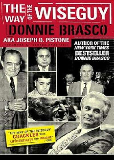 The Way of the Wiseguy: The FBI's Most Famous Undercover Agent Cracks the Mob Mind, Paperback/Joe Pistone