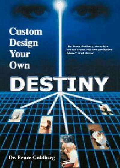 Custom Design Your Own Destiny, Paperback/Bruce Goldberg