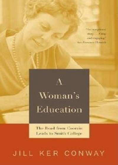 A Woman's Education: The Road from Coorain Leads to Smith College, Paperback/Jill Ker Conway