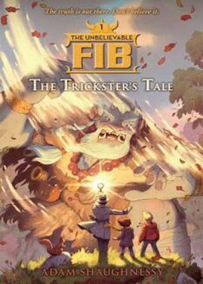 The Unbelievable Fib: The Trickster's Tale, Paperback/Adam Shaughnessy