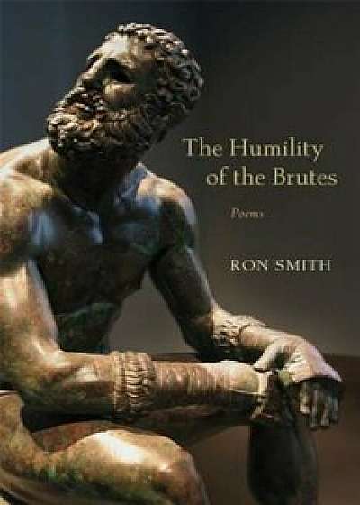Humility of the Brutes: Poems, Paperback/Ron Smith