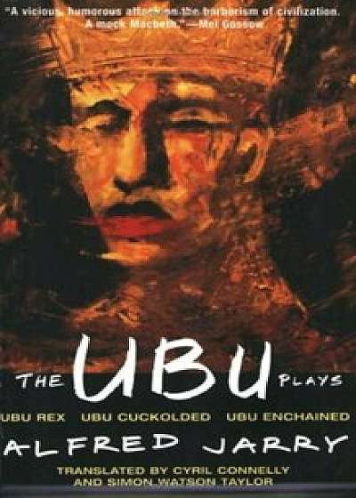The Ubu Plays: Includes: Ubu Rex; Ubu Cuckolded; Ubu Enchained, Paperback/Alfred Jarry