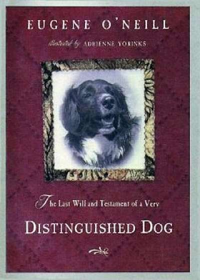 The Last Will & Testament of a Very Distinguished Dog, Hardcover/Eugene O'Neill
