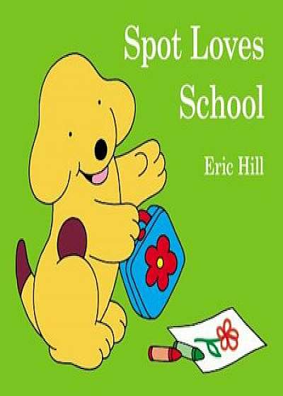 Spot Loves School, Hardcover/Eric Hill
