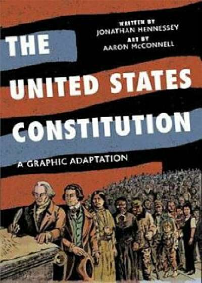 The United States Constitution: A Graphic Adaptation, Paperback/Jonathan Hennessey
