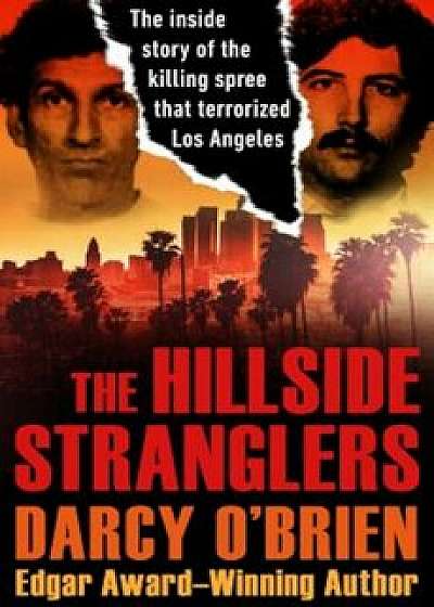 The Hillside Stranglers: The Inside Story of the Killing Spree That Terrorized Los Angeles, Paperback/Darcy O'Brien