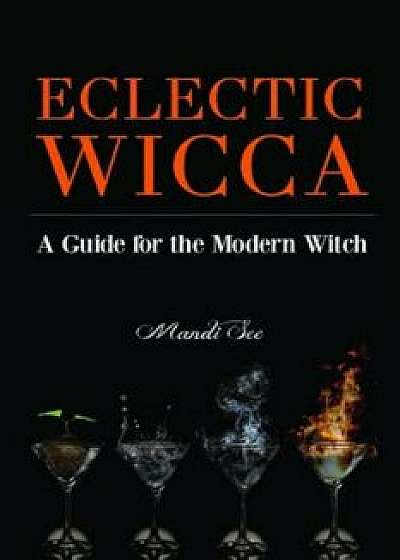 Eclectic Wicca: A Guide for the Modern Witch, Paperback/Mandi See