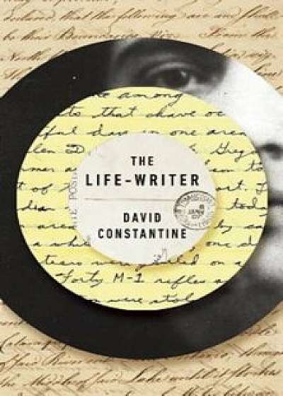 The Life-Writer, Paperback/David Constantine