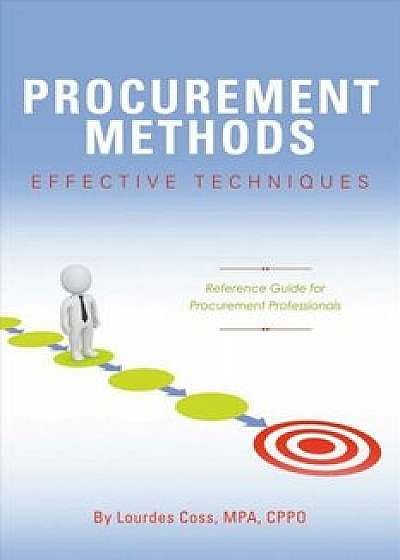 Procurement Methods: Effective Techniques: Reference Guide for Procurement Professionals, Paperback/Lourdes Coss