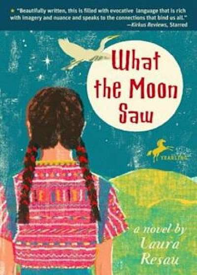What the Moon Saw, Paperback/Laura Resau
