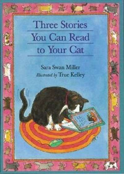 Three Stories You Can Read to Your Cat, Paperback/True Kelley