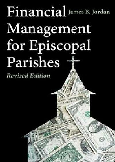 Financial Management for Episcopal Parishes: Revised Edition, Paperback/James B. Jordan