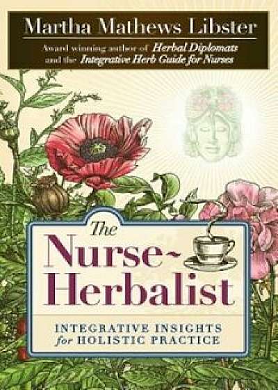 The Nurse-Herbalist: Integrative Insights for Holistic Practice, Paperback/Martha Mathews Libster