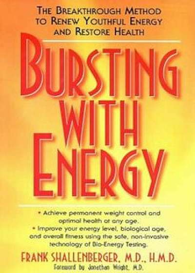 Bursting with Energy: The Breakthrough Method to Renew Youthful Energy and Restore Health, Paperback/Frank Shallenberger
