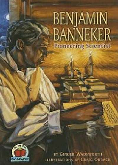 Benjamin Banneker: Pioneering Scientist, Paperback/Ginger Wadsworth