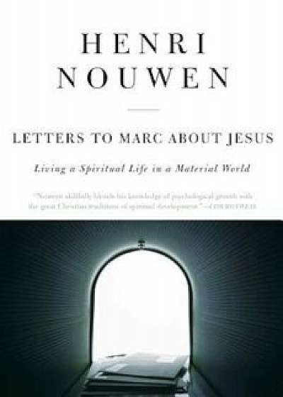 Letters to Marc about Jesus: Living a Spiritual Life in a Material World, Paperback/Henri J. Nouwen