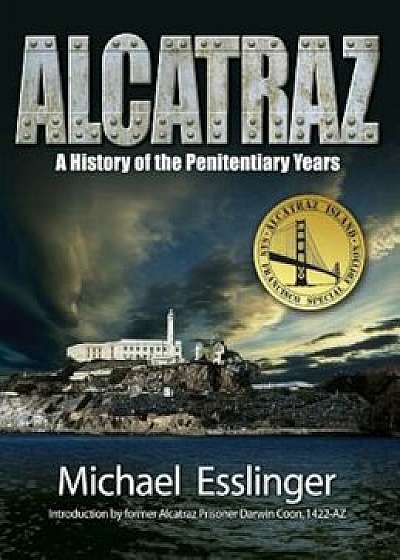 Alcatraz: A History of the Penitentiary Years, Hardcover/Michael Esslinger