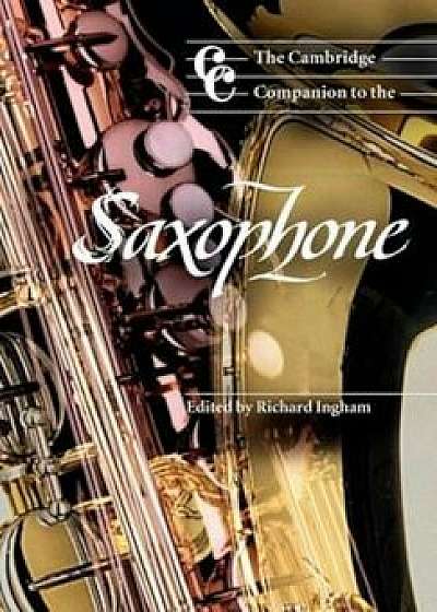 Cambridge Companion to the Saxophone, Paperback/Richard Ingham