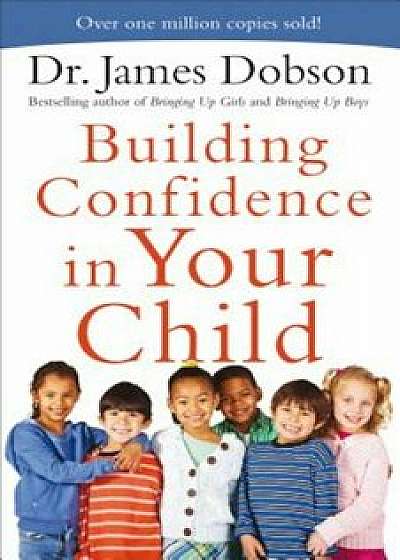 Building Confidence in Your Child, Paperback/Dr James Dobson