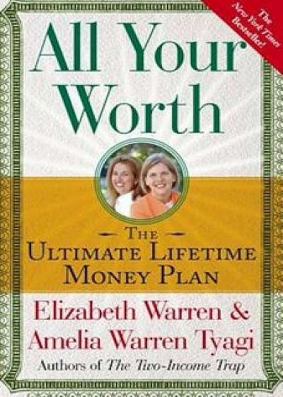 All Your Worth: The Ultimate Lifetime Money Plan, Paperback/Elizabeth Warren