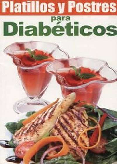 Platillos y Postres Para Diabeticos = Diabetic Recipes and Desserts, Paperback/Editorial Epoca