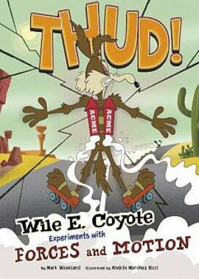 Thud!: Wile E. Coyote Experiments with Forces and Motion, Paperback/Mark Weakland
