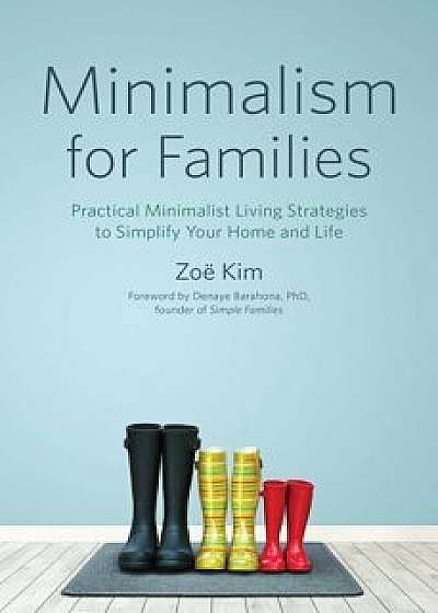 Minimalism for Families: Practical Minimalist Living Strategies to Simplify Your Home and Life, Paperback/Zoe Kim