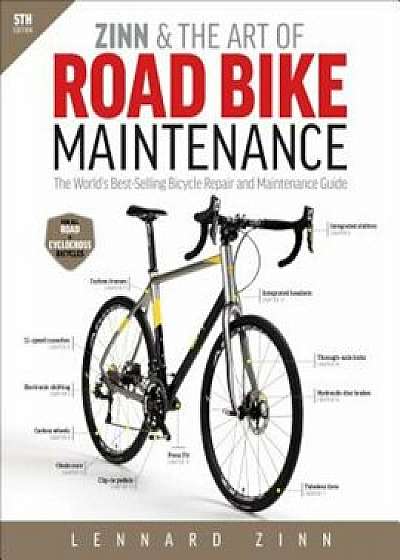 Zinn & the Art of Road Bike Maintenance: The World's Best-Selling Bicycle Repair and Maintenance Guide, Paperback/Lennard Zinn