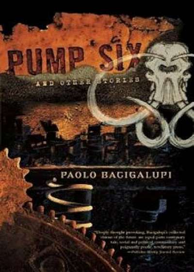 Pump Six and Other Stories, Paperback/Paolo Bacigalupi