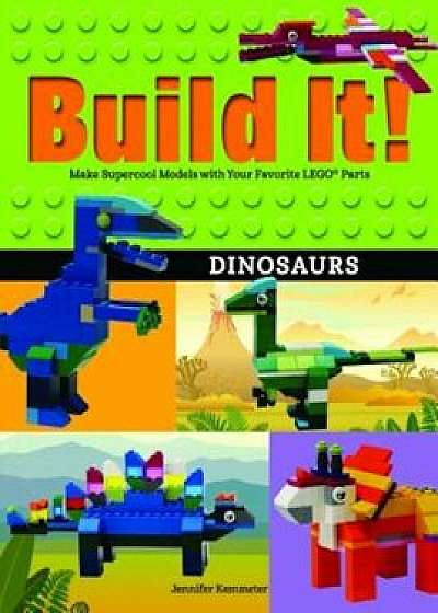 Build It! Dinosaurs: Make Supercool Models with Your Favorite Lego(r) Parts, Paperback/Jennifer Kemmeter