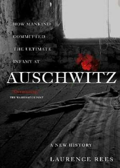 Auschwitz: A New History, Paperback/Laurence Rees