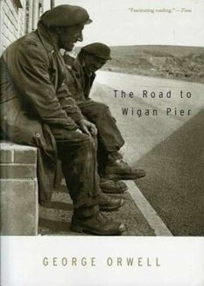 The Road to Wigan Pier, Paperback/George Orwell