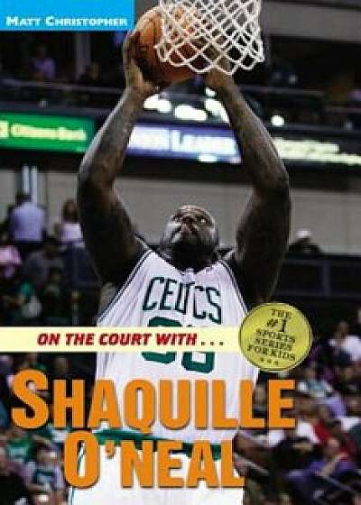 On the Court With... Shaquille O'Neal, Paperback/Matt Christopher