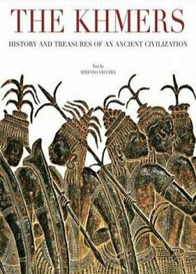 The Khmers: History and Treasures of an Ancient Civilization/Stefano Vecchia