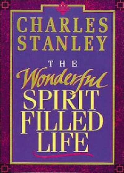 The Wonderful Spirit-Filled Life, Paperback/Charles Stanley