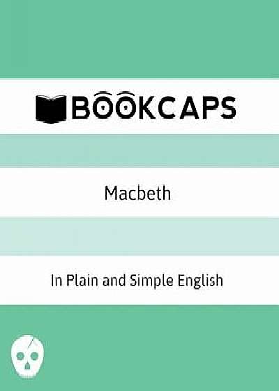 Macbeth in Plain and Simple English: (A Modern Translation and the Original Version), Paperback/William Shakespeare