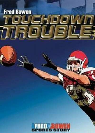 Touchdown Trouble, Paperback/Fred Bowen