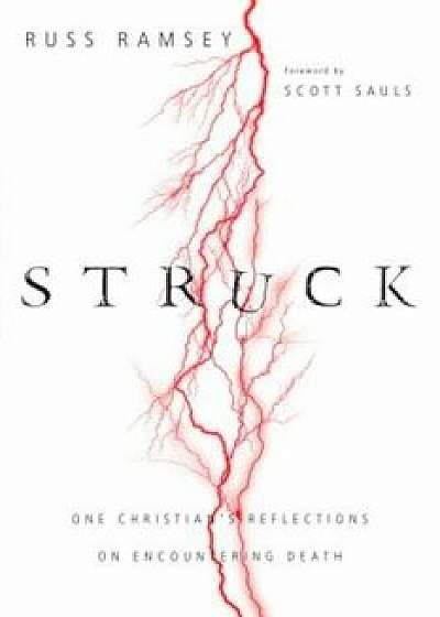 Struck: One Christian's Reflections on Encountering Death, Paperback/Russ Ramsey