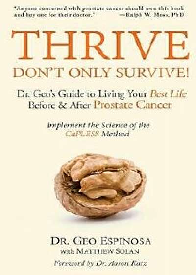 Thrive Don't Only Survive: Dr.Geo's Guide to Living Your Best Life Before & After Prostate Cancer, Paperback/Dr Geo Espinosa
