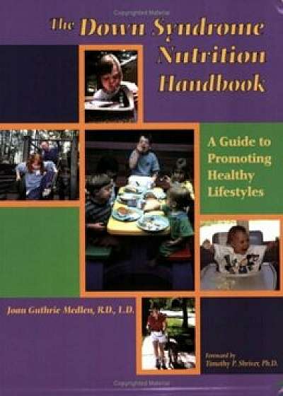 The Down Syndrome Nutrition Handbook: A Guide to Promoting Healthy Lifestyles, Paperback/Joan E. Guthrie Medlen