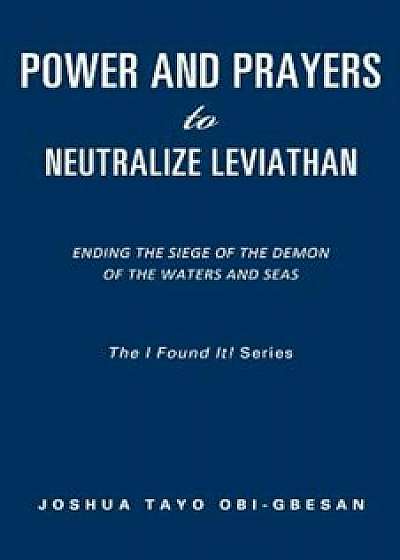 Power and Prayers to Neutralize Leviathan, Paperback/Joshua Tayo Obi-Gbesan