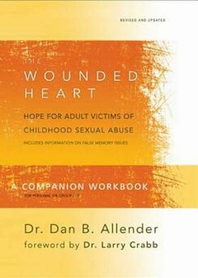 The Wounded Heart, a Companion Workbook: Hope for Adult Victims of Childhood Sexual Abuse, Paperback/Dan Allender