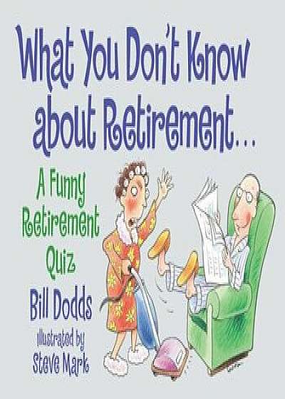 What You Don't Know about Retirement: What You Don't Know about Retirement, Paperback/Bill Dodds
